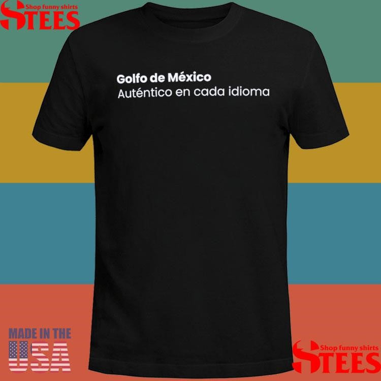 Golfo De Mexico Auténtico En Cada Idioma Shirts
