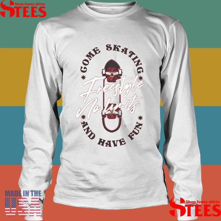 Gome Skating And Have Fun Freestyle No Limits Shirts