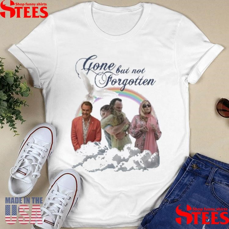 Gone But Not Forgotten Shirts