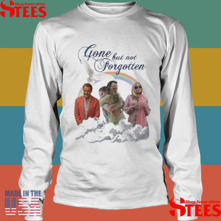 Gone But Not Forgotten Shirts