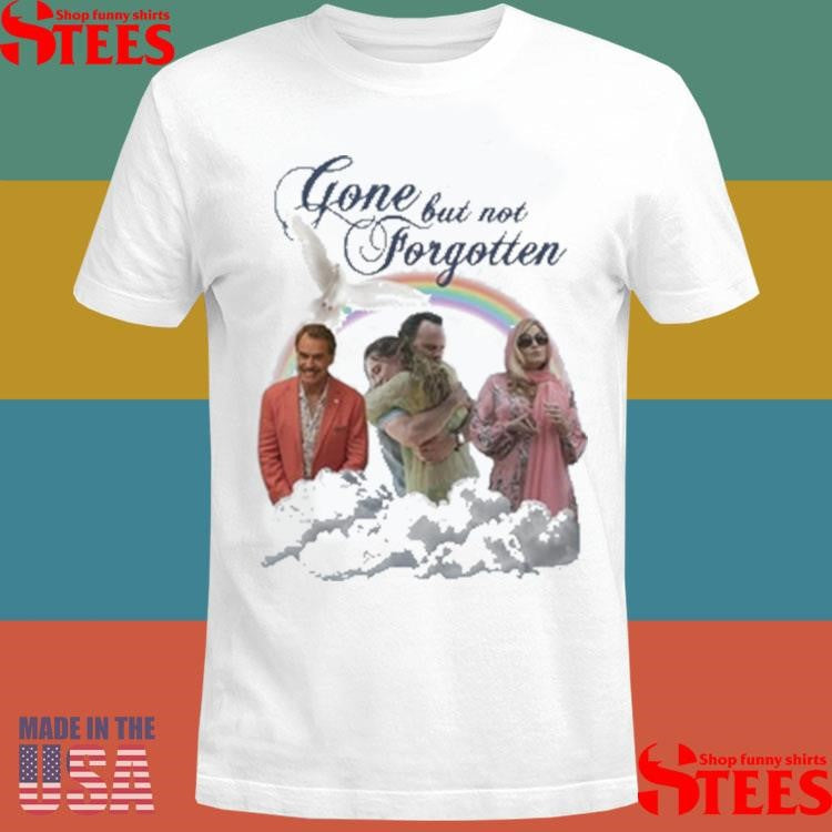 Gone But Not Forgotten Shirts