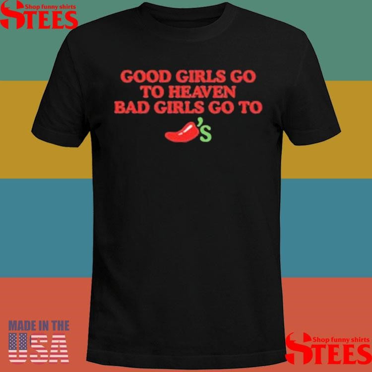 Good Girls Go To Heaven Bad Girls Go To Shirts