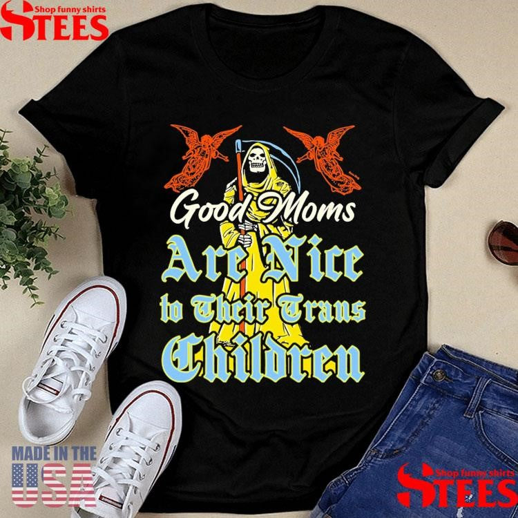 Good Moms Are Nice To Their Trans Children Shirts