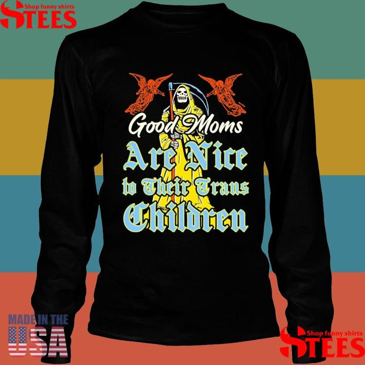 Good Moms Are Nice To Their Trans Children Shirts