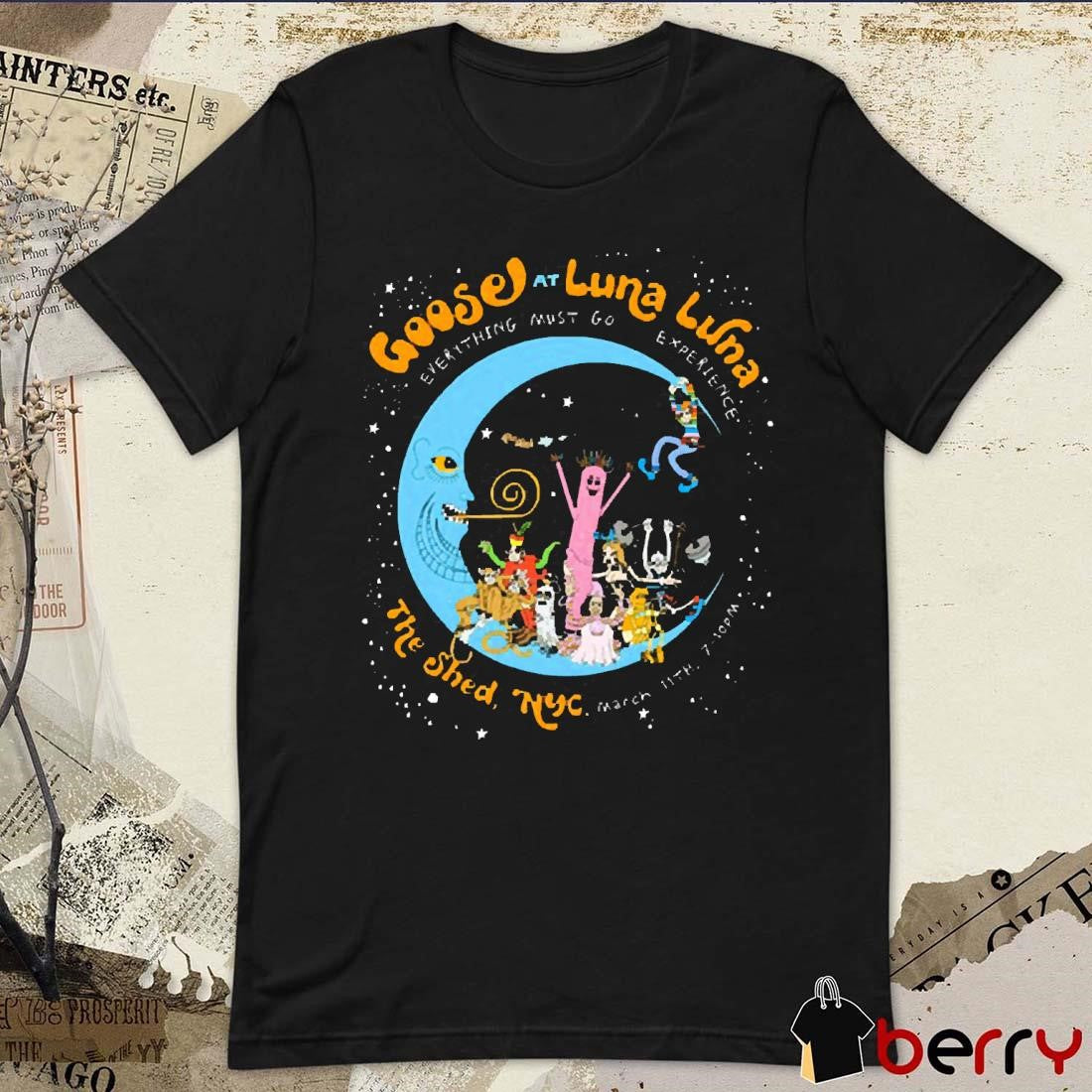 Goose At Luna Luna The Shed NYC Mar 11 2025 Everything Must Go Experience t-shirt