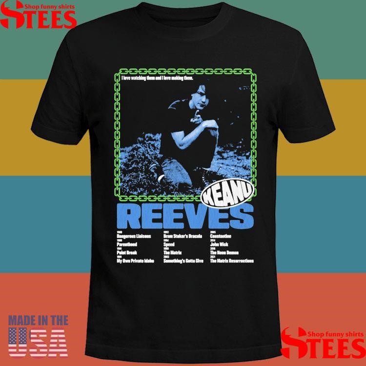Gosh I Love Keanu Movies I Love Watching Them And I Love Making Them Keanu Reeves T-shirt