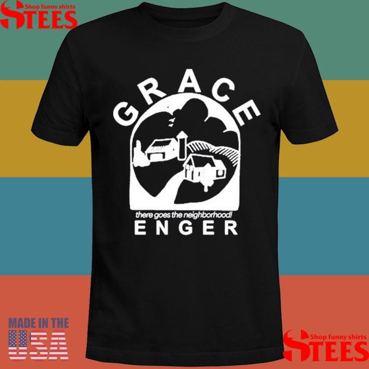 Grace Enger There Goes The Neighborhood Shirts