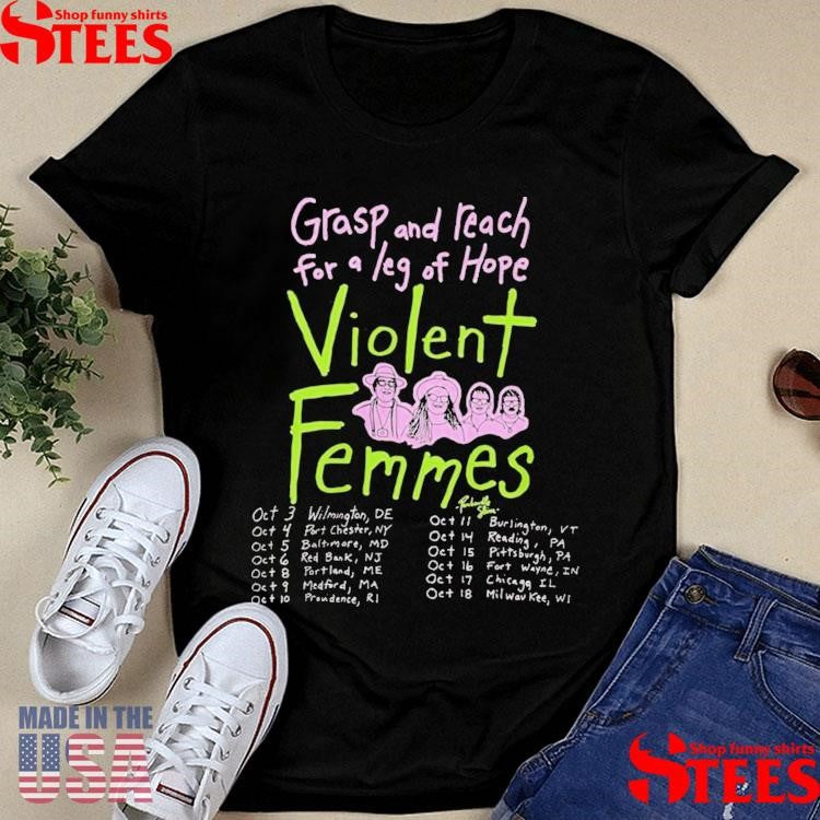 Grasp And Reach For A Leg Of Hope Violent Femmes Fall Tour 2025 T-shirt
