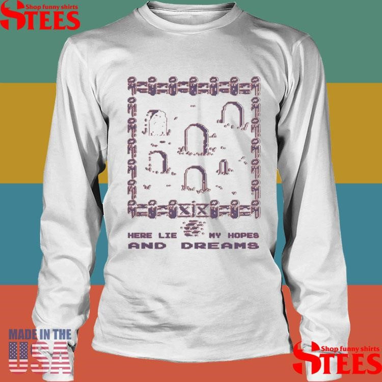 Graveyard Collector’s Anxiety Here Lie My Hopes And Dreams T-shirt