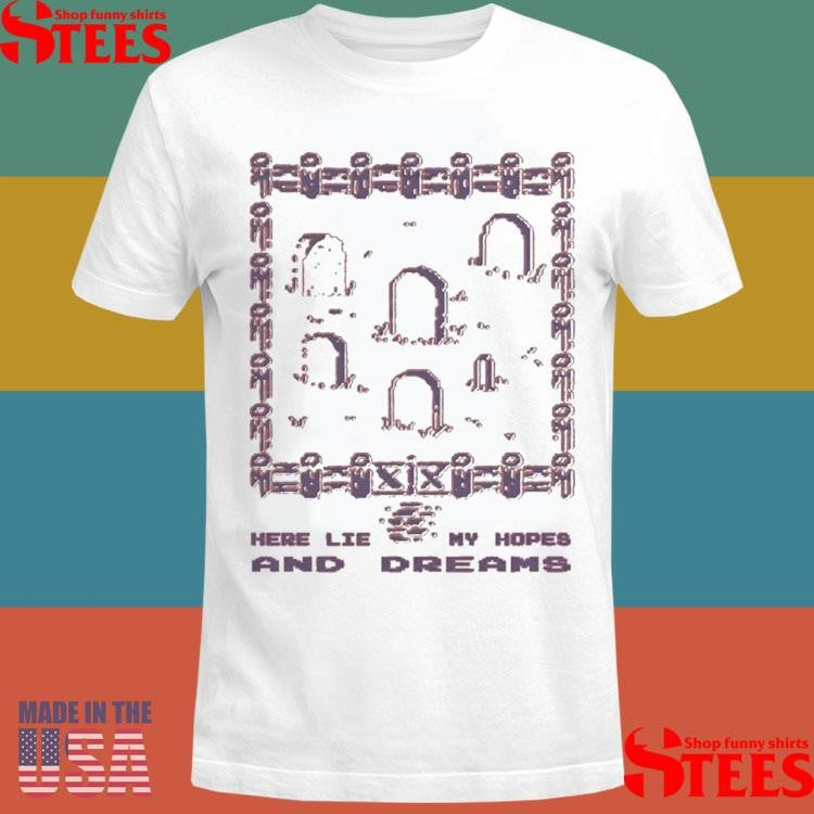 Graveyard Collector’s Anxiety Here Lie My Hopes And Dreams T-shirt