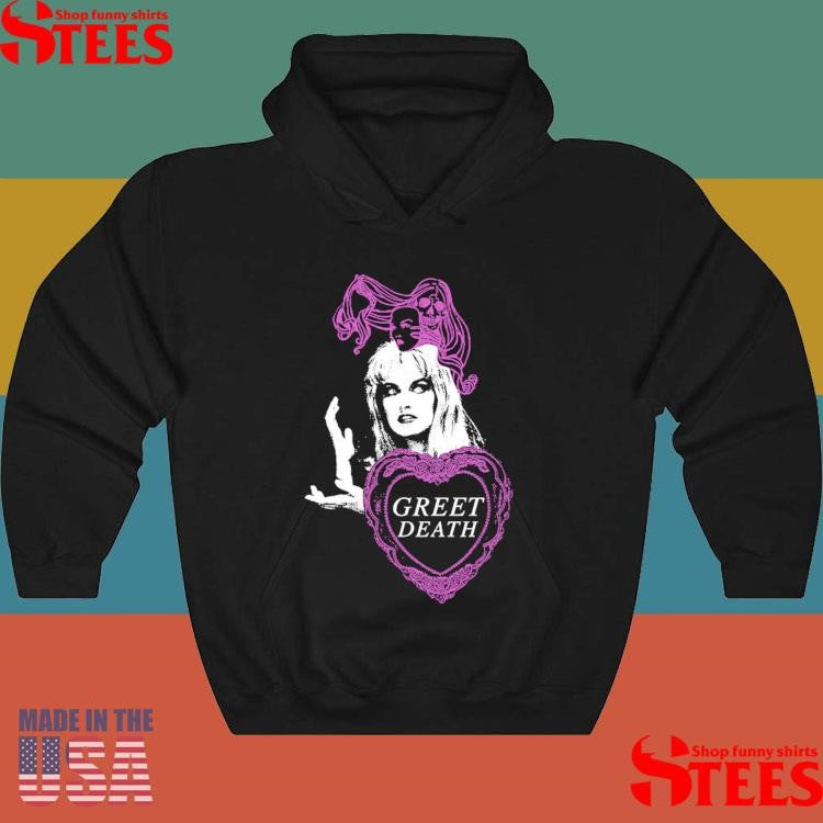 Greet Death Meanwhile Shirts