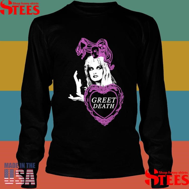 Greet Death Meanwhile Shirts