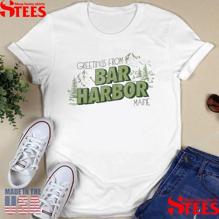 Greetings From Bar Harbor Shirts