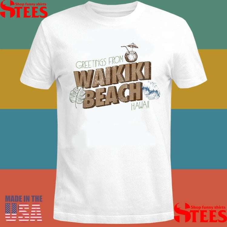 Greetings From Waikiki Beach Shirts