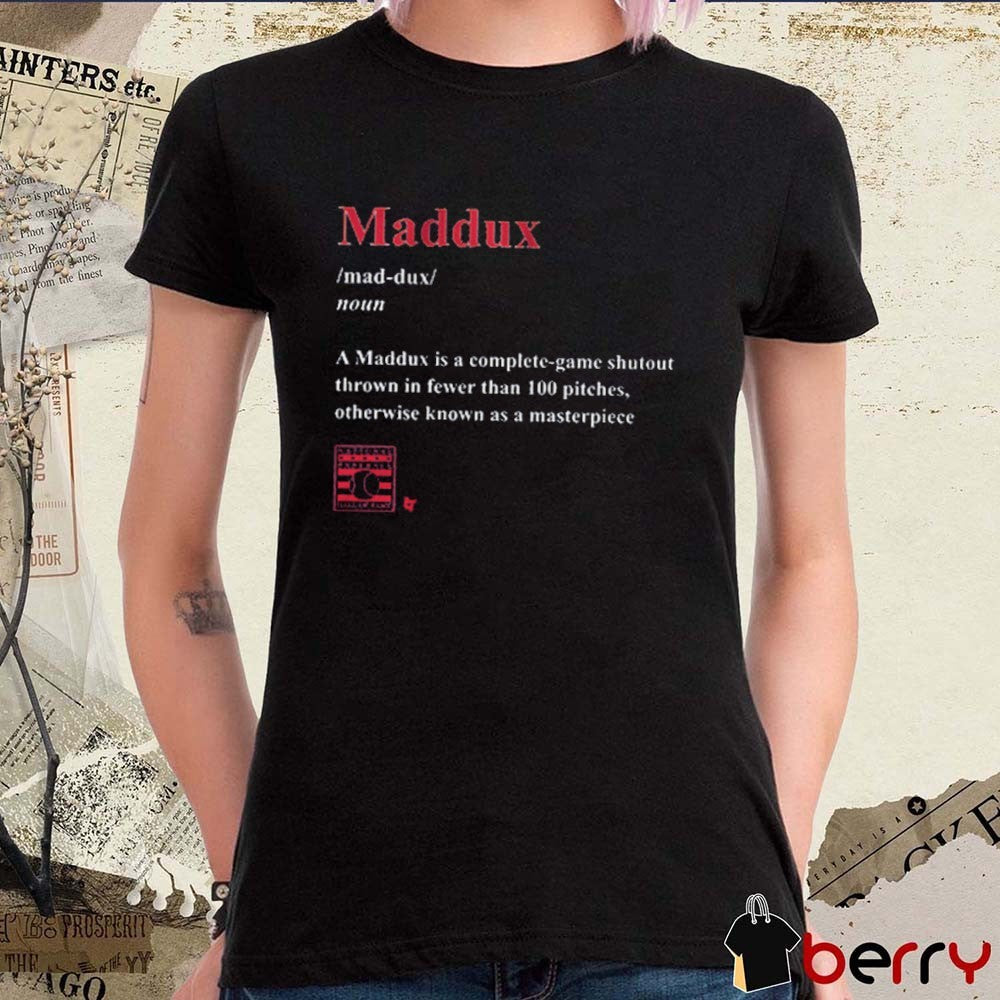 Greg Maddux Maddux Definition A Maddux Is A Complete-game Shutout Thrown In Fewer Than 100 Pitches 2025 t-shirt