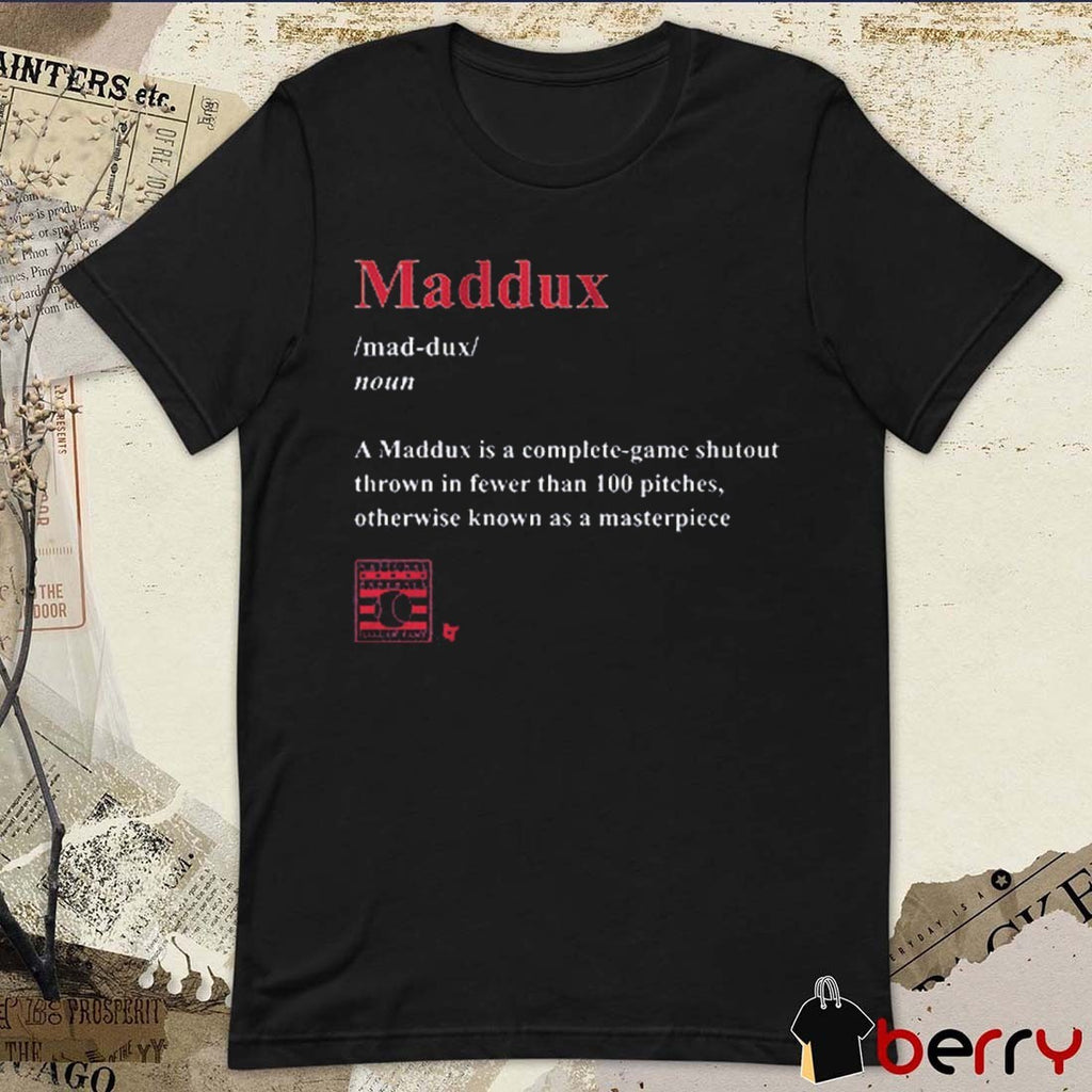 Greg Maddux Maddux Definition A Maddux Is A Complete-game Shutout Thrown In Fewer Than 100 Pitches 2025 t-shirt