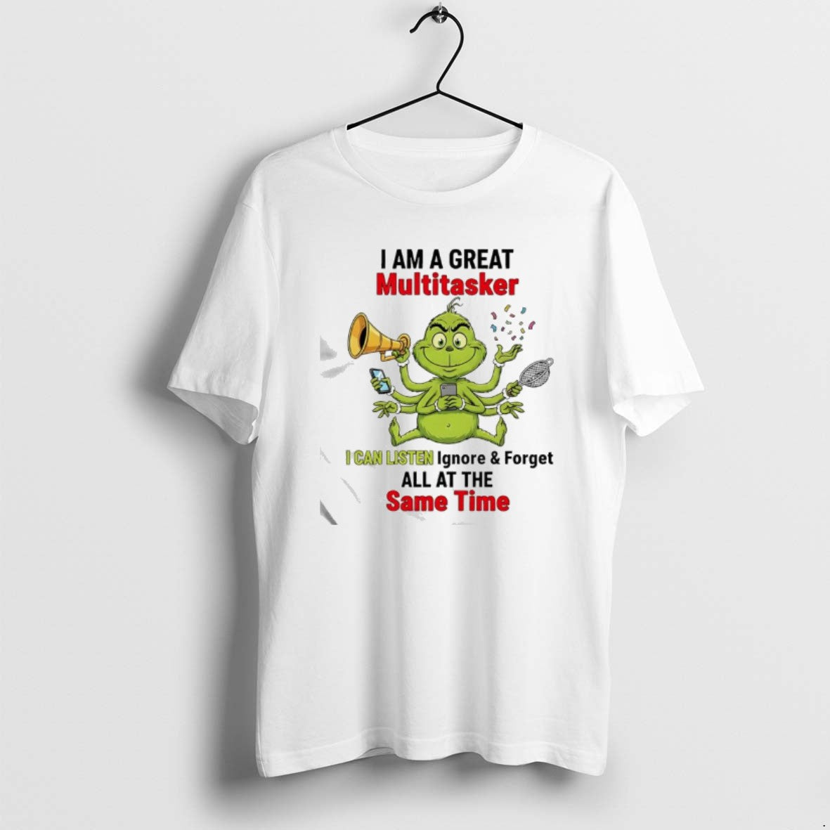 Official Grinch I Am A Great Multitasker I Can Listen Ignore And Forget All At T-Shirts, Hoodie, Sweatshirt | CiraTrend.com