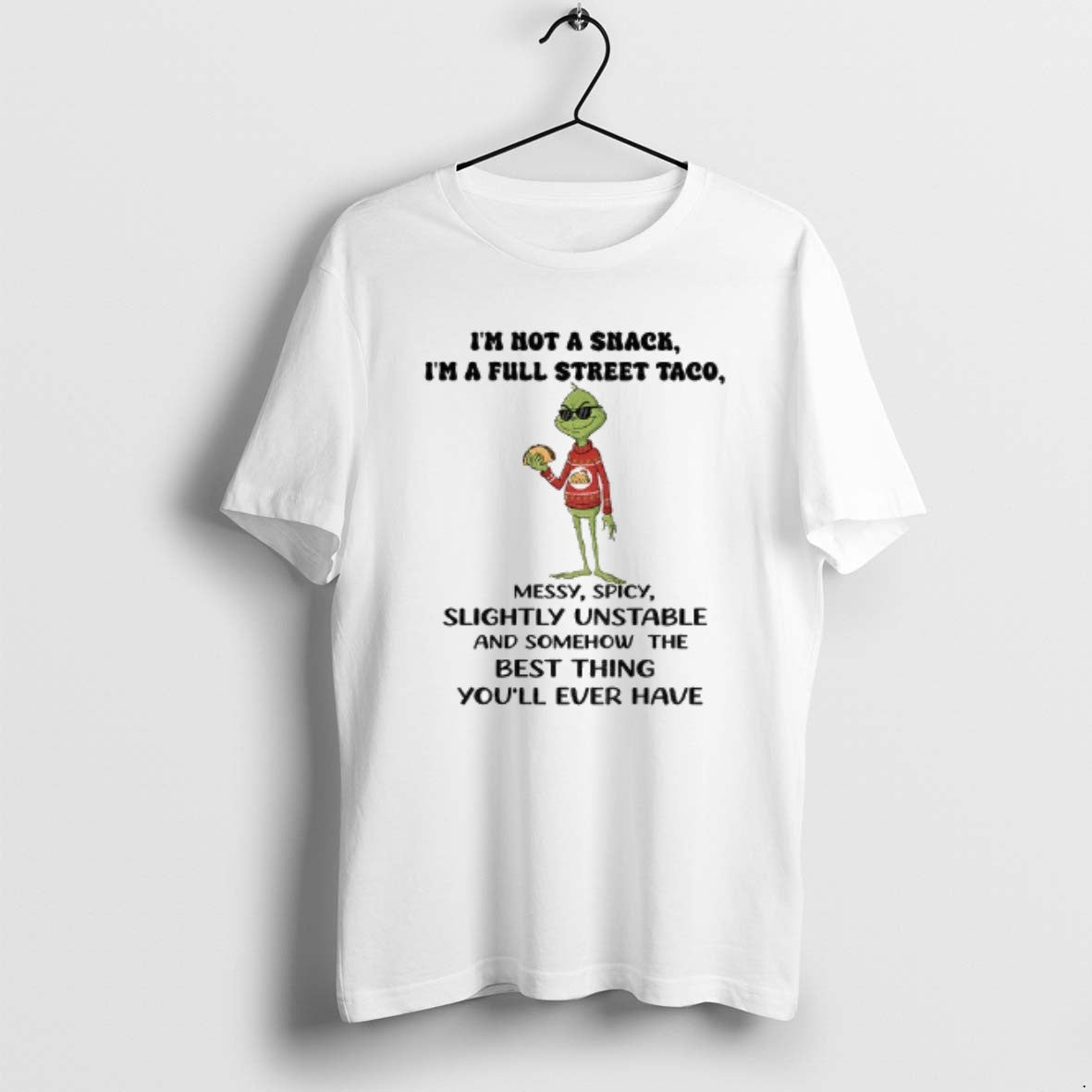 Official Grinch Im Not A Snack Im A Full Street Taco Messy Spicy Slightly Unstable T-Shirts, Hoodie, Sweatshirt