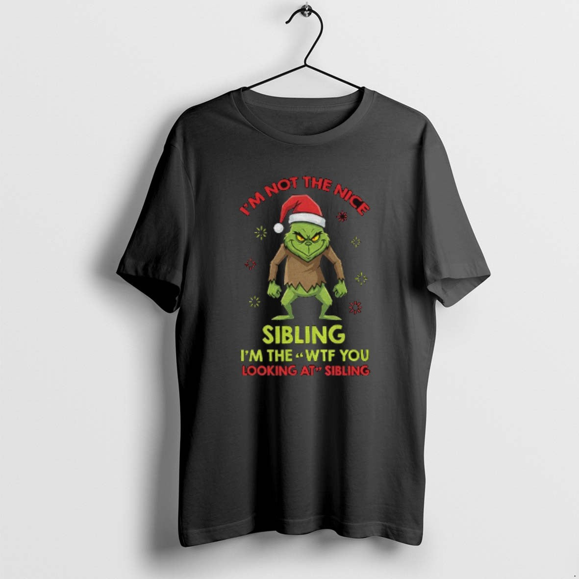 Official Grinch Santa Im Not The Nice Sibling Im The _e2_80_98wtf You Looking At Sibling T-Shirts, Hoodie, Sweatshirt