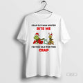 Official Grinch Dear Old Man Winter Bite Me Im Too Old For This Crap Christmas T-Shirts, Hoodie, Sweatshirt | CiraTrend.com