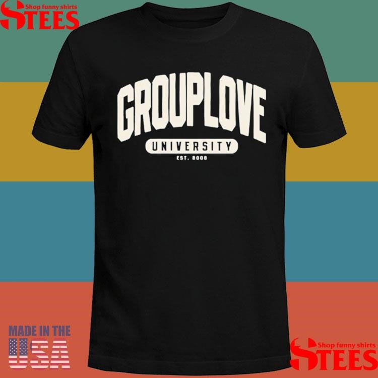 Grouplove College University Est 2008 Shirts