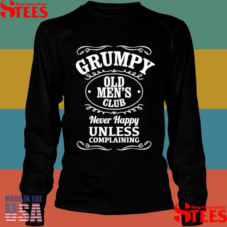 Grumpy Old Men’s Club Never Happy Unless Complaining T-shirt