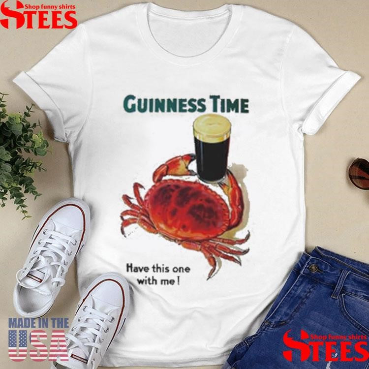 Guinness Time Have This One With Me Shirts