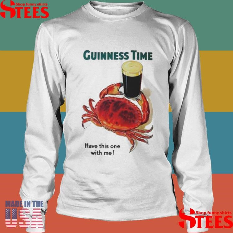Guinness Time Have This One With Me Shirts