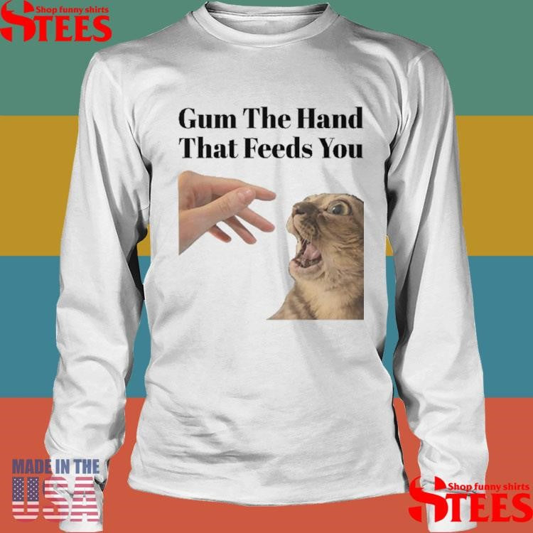 Gum The Hand That Feeds You Cat T-shirt