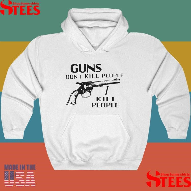 Guns Dont Kill People I Kill People T-shirt