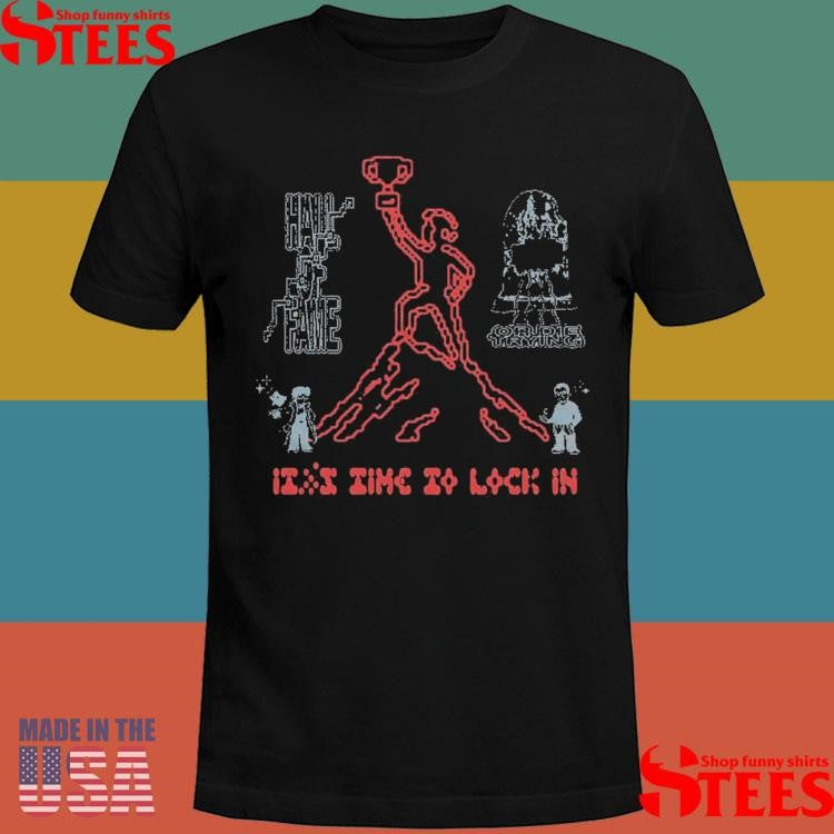 Hall of Fame It’s Time To Lock In T-shirt