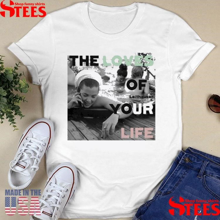Hamilton Leithauser The Loves Of Your Life Shirts
