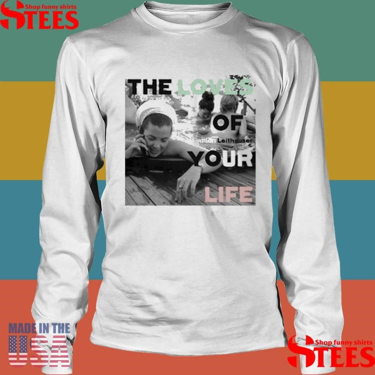Hamilton Leithauser The Loves Of Your Life Shirts
