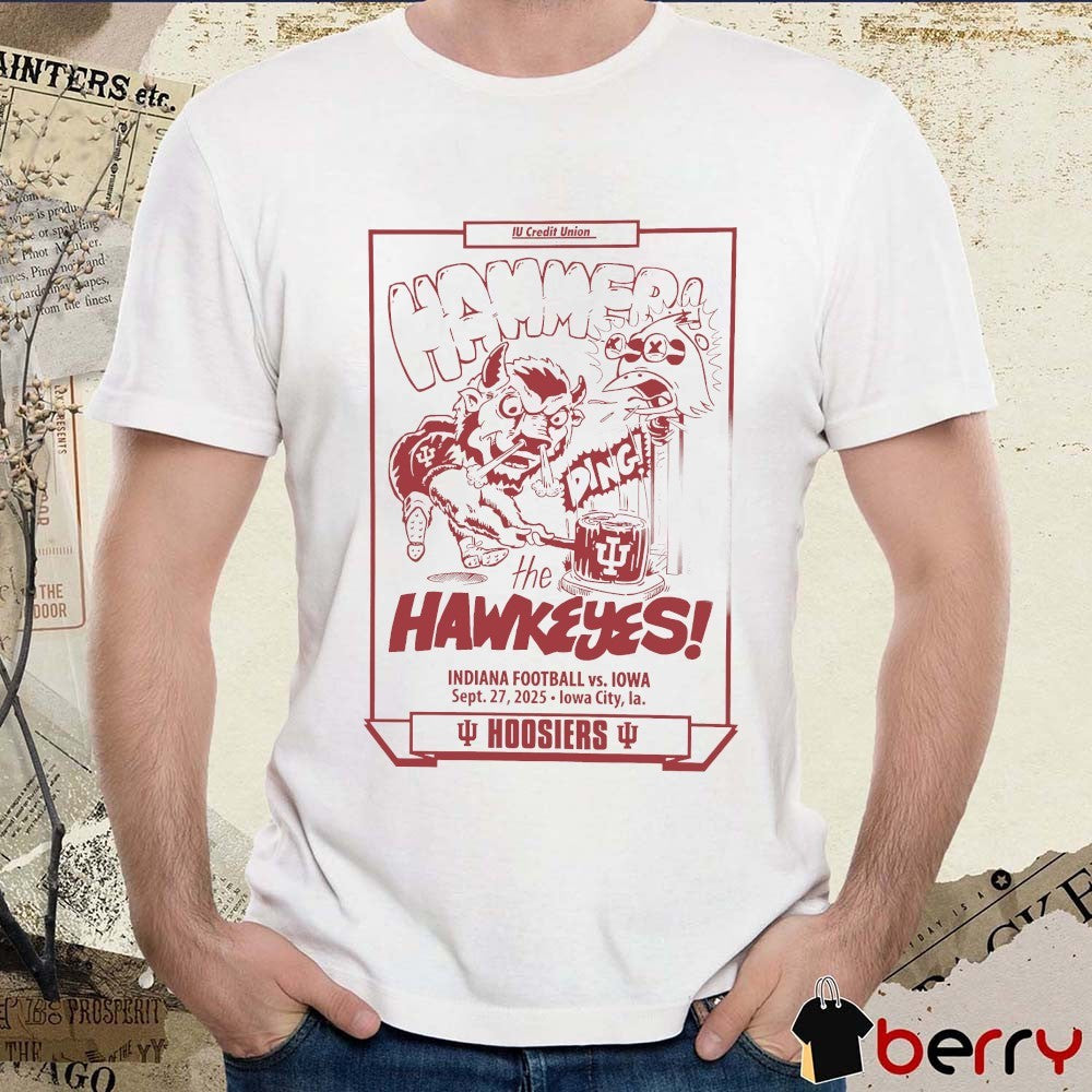 Hammers The Hawkeyes Indiana Football Vs Iowa Sept 27 2025 Lowa City La Hoosiers t-shirt