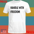 Handle With Freedom Shirts