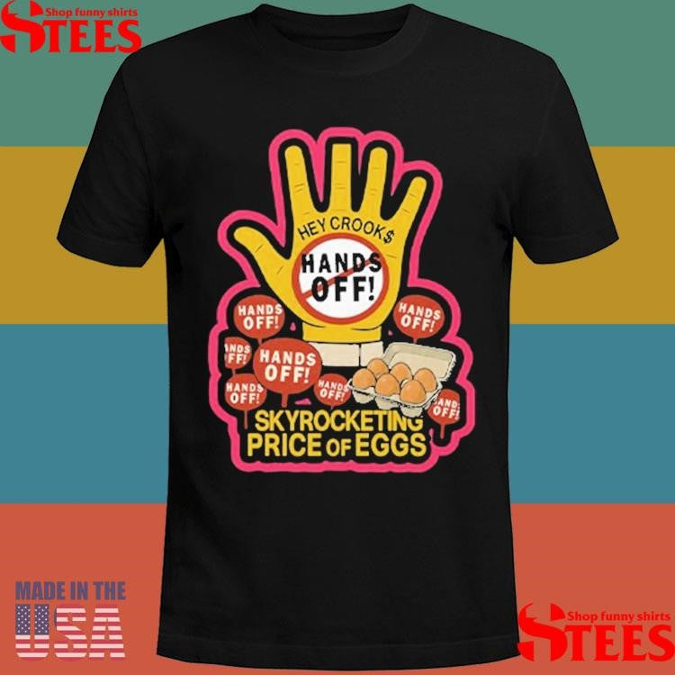 Hands Off Skyrocketing Price Of Eggs Shirts