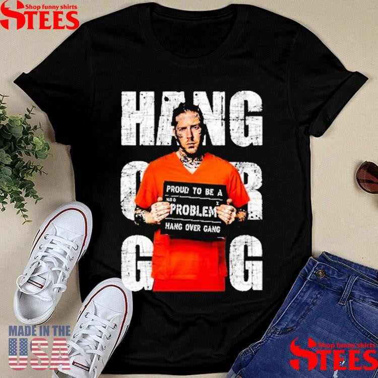 Hang Over Gang Proud To Be A Problem Jumpsuit Shirts