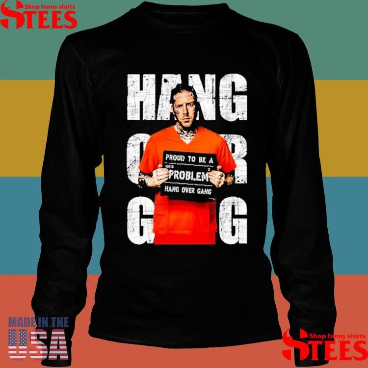 Hang Over Gang Proud To Be A Problem Jumpsuit Shirts