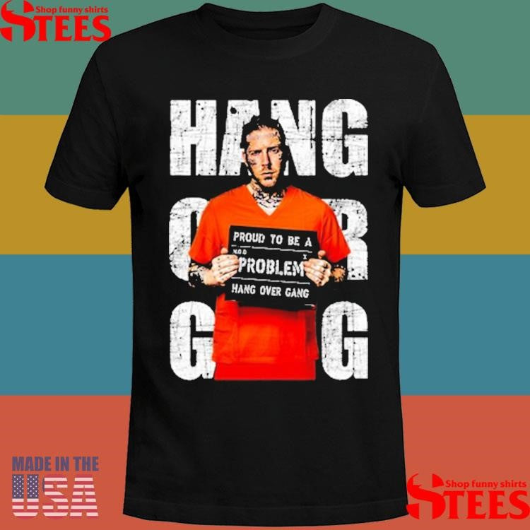 Hang Over Gang Proud To Be A Problem Jumpsuit Shirts