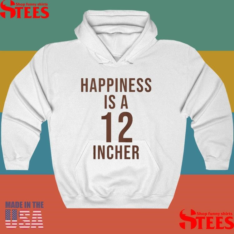 Happiness Is A 12 Incher T-shirt