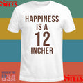 Happiness Is A 12 Incher T-shirt