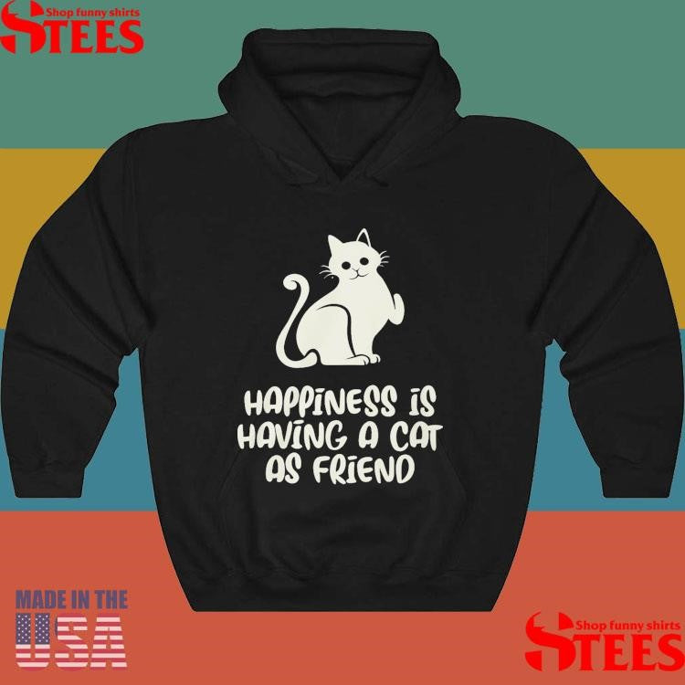 Happiness Is Having A Cat As Friend Shirts