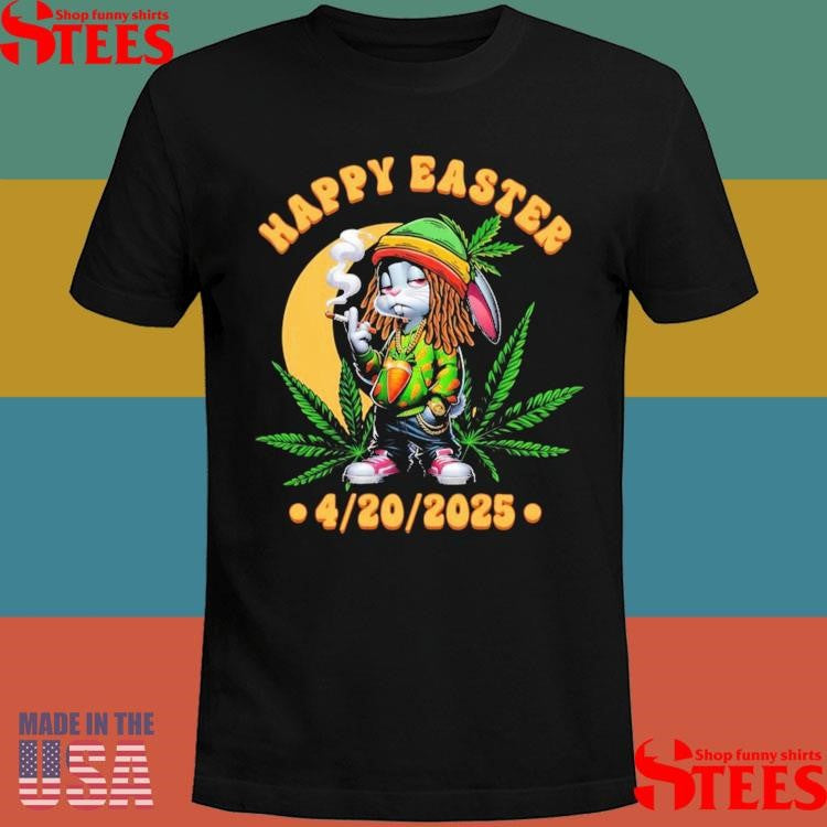 Happy Easter 420 2025 Shirts