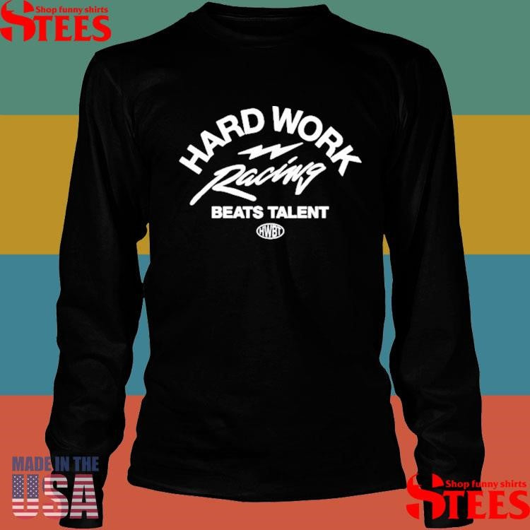 Hard Work Racing Beats Talent Shirts