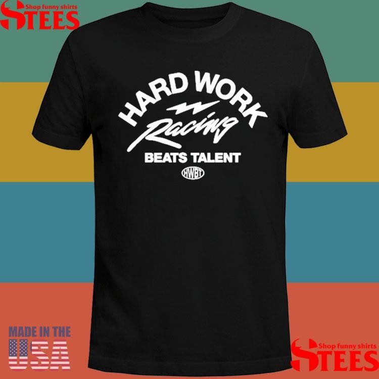 Hard Work Racing Beats Talent Shirts