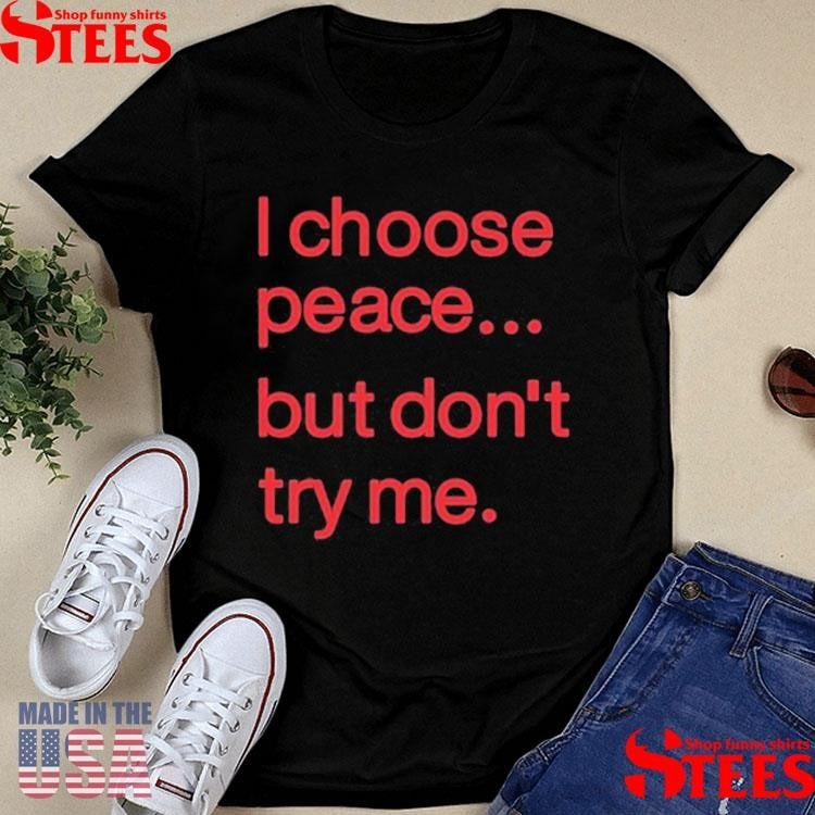 Harry Dunn I Choose Peace But Don’t Try Me Shirts