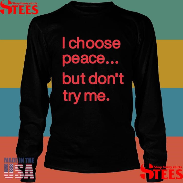 Harry Dunn I Choose Peace But Don’t Try Me Shirts