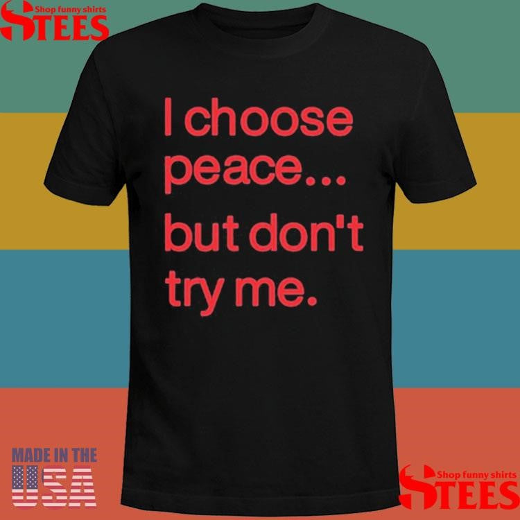 Harry Dunn I Choose Peace But Don’t Try Me Shirts