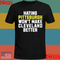 Hating Pittsburgh Won’t Make Cleveland Better T-shirts