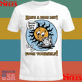 Have A Nice Day Unless You’re Ice Then Go Fuck Yourself T-shirts